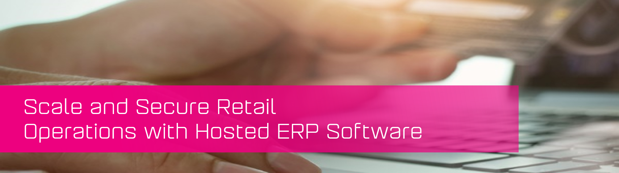 KCS SA - Blog - Scale and Secure retail with hosted erp banner image